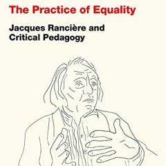 View EPUB KINDLE PDF EBOOK The Practice of Equality: Jacques Rancière and Critical Pe