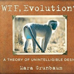 [Access] PDF EBOOK EPUB KINDLE WTF, Evolution?!: A Theory of Unintelligible Design by  Mara Grunbaum