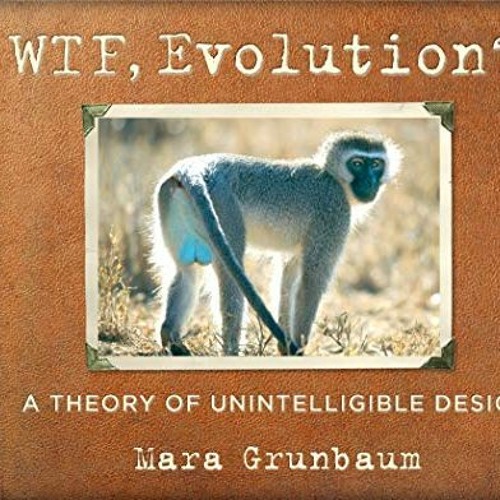 GET EPUB KINDLE PDF EBOOK WTF, Evolution?!: A Theory of Unintelligible Design by  Mar