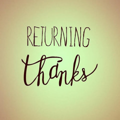 Returning Thanks - November 27, 2025 - Thanksgiving