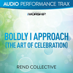 Boldly I Approach (The Art of Celebration) (High Key without Background Vocals)