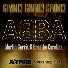 Gimme! Gimme! Gimme! (JOYFIRE 'Something' Edit) "Buy" = Free Download!