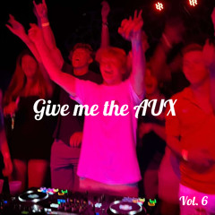 GIVE ME THE AUX - VOL. 6 (VOL.7 out now)
