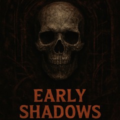 Early Shadows