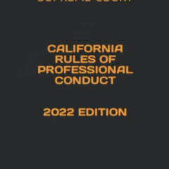 [Access] PDF 💑 CALIFORNIA RULES OF PROFESSIONAL CONDUCT 2022 EDITION: WEST HARTFORD