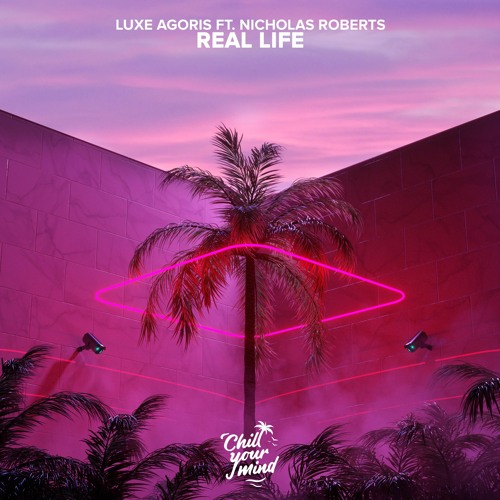 Luxe Agoris - Real Life (Feat. Nicholas Roberts)