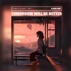 tomorrow will be better || OUT ON SPOTIFY