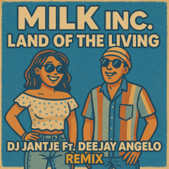 Milk Inc - Land Of The Living (DJ Jantje Ft. Deejay Angelo Remix)