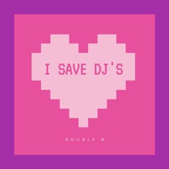 Double B - I Save DJ's (original)