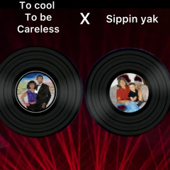 To cool to be careless x sippin yak