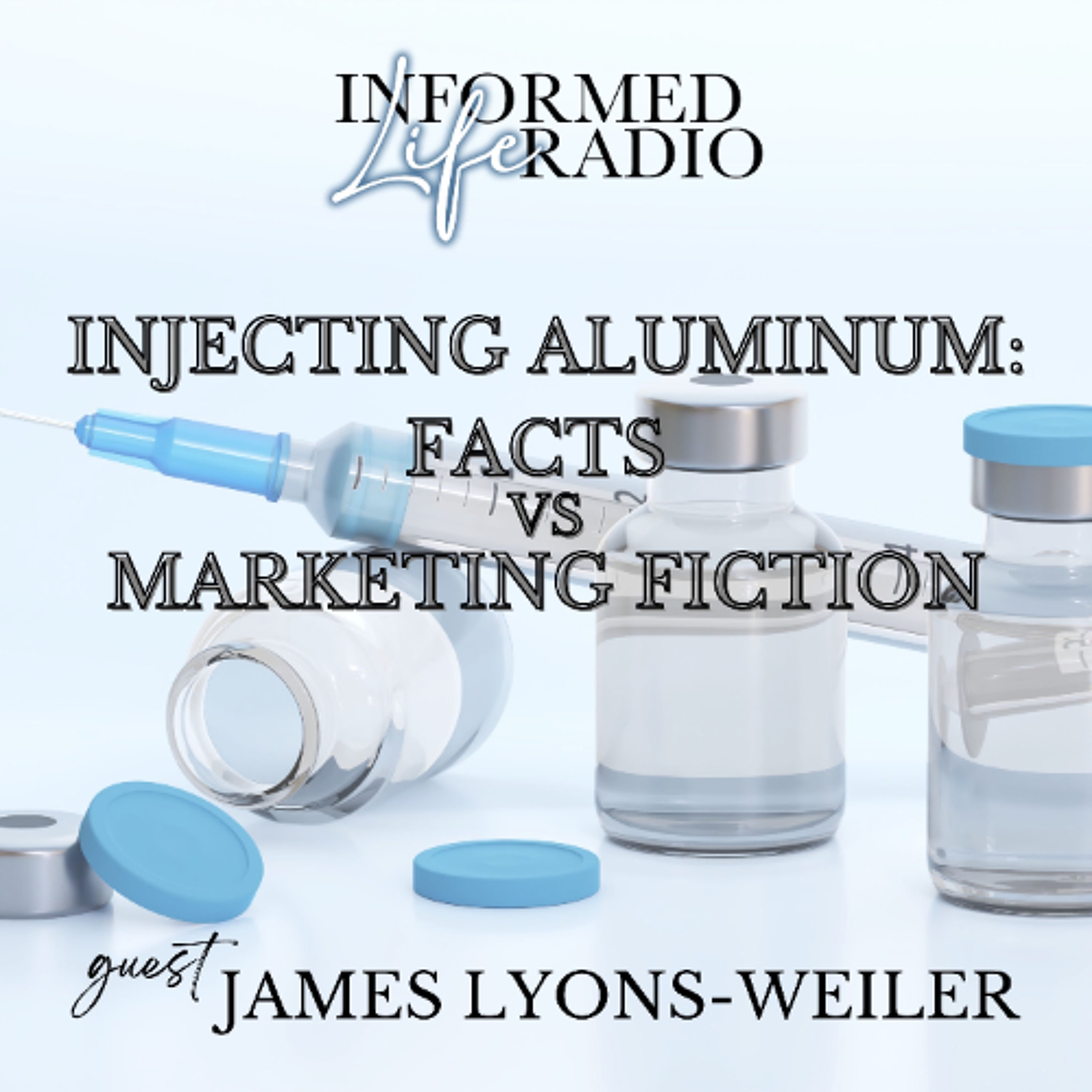 Informed Life Radio 08-22-25 Aluminum: FACTS vs MARKETING FICTION