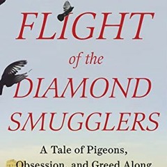 [Access] PDF 💙 Flight of the Diamond Smugglers: A Tale of Pigeons, Obsession, and Gr