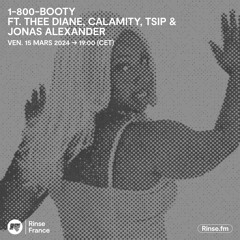 1-800 BOOTY : Ft. Thee Diane, Calamity; Tsip & Jonas Alexander - 15 Mars 2024