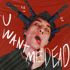 U Want Me Dead