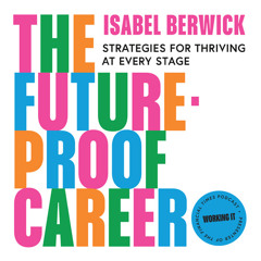 The Future-Proof Career: Strategies for thriving at every stage, By Isabel Berwick, Read by Isabel Berwick