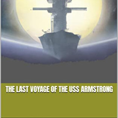 [ACCESS] KINDLE ✓ The Last Voyage of the USS Armstrong by  Cody Kennedy EBOOK EPUB KI