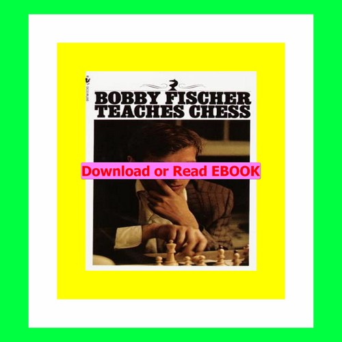 Stream Read ebook [PDF] Bobby Fischer Teaches Chess by Necosydo | Listen  online for free on SoundCloud