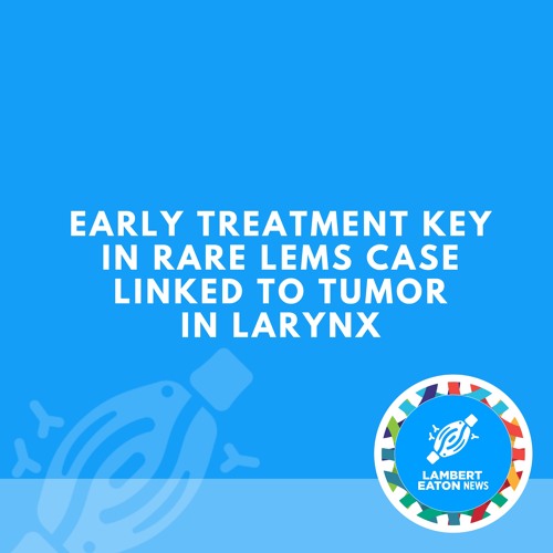 Early Treatment Key in Rare LEMS Case Linked to Tumor in Larynx