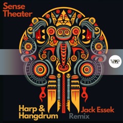 𝐏𝐑𝐄𝐌𝐈𝐄𝐑𝐄: Sense Theater - Harp&Hangdrum (jack Essek Remix) [Camel VIP Records]