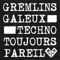 Gremlins Galeux - Techno Toujours Pareil
