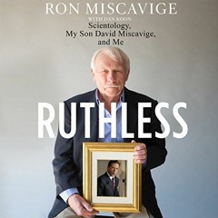 View PDF Ruthless: Scientology, My Son David Miscavige, and Me by  Ronald Miscavige,Dan Koon,Harvey