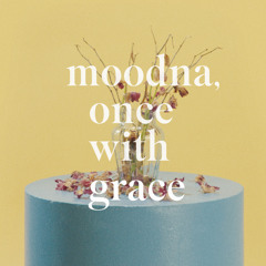 Moodna, Once With Grace