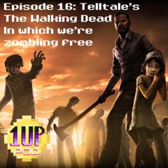 Episode 16 - TELLTALE'S THE WALKING DEAD in which we're zombling free