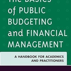 ❤ PDF/ READ ❤ The Basics of Public Budgeting and Financial Management, Third Edition