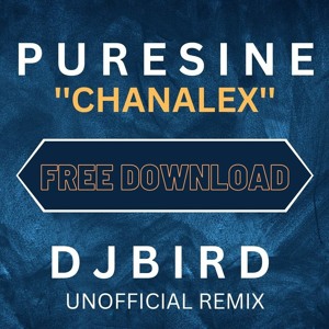 Puresine - Chanalex (Dj Bird Unofficial Remix)