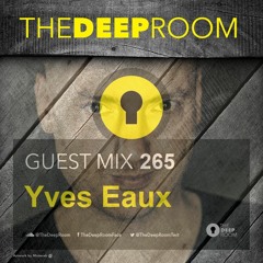 The Deep Room Guest Mix 265 - Yves Eaux