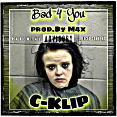 C - Klip - Bad For U [prod. By m4x]