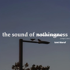 The Sound of Nothingness (Reprise)