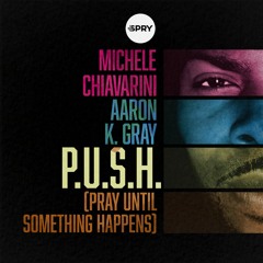 LV Prem - Michele Chiavarini & Aaron K Gray - P.U.S.H (Pray Until Something Happens) [Spry Records]