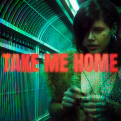 TAKE ME HOME