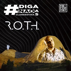 R.O.T.H - #DigaNãoAsClandestinas #33