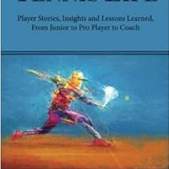 GET [EPUB KINDLE PDF EBOOK] Tennis Life: Player Stories, Insights and Lessons Learned