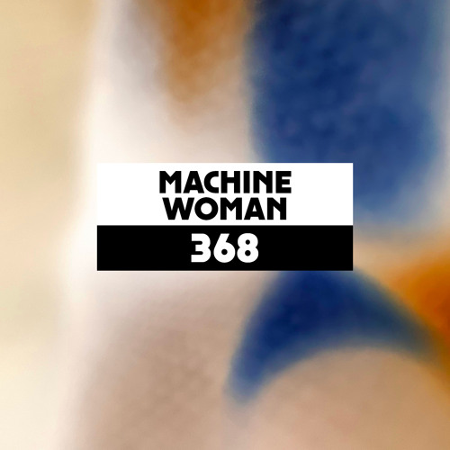 Dekmantel Podcast 368 - Machine Woman