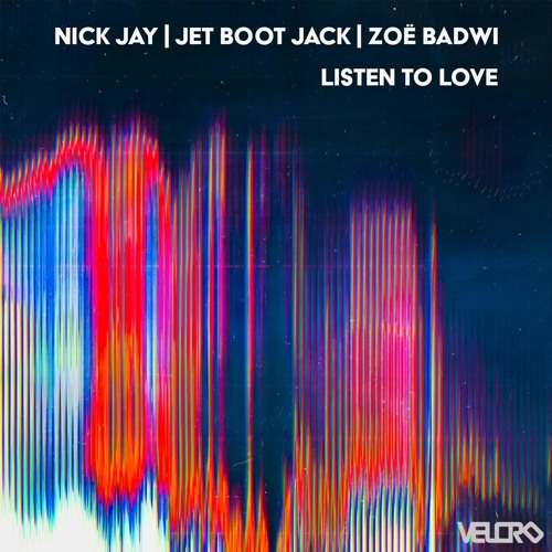 Nick Jay x Jet Boot Jack x Zoë Badwi - Listen To Love (Nick Jay & Jean Luc Passive Resistance Remix)