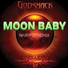 GODSMACK - MOON BABY (NKRYPTD REMIX)