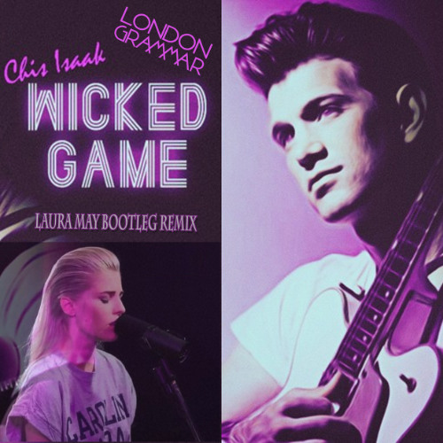 Chris Isaak - London Grammar - Wicked Game (Laura May Bootleg Remix)