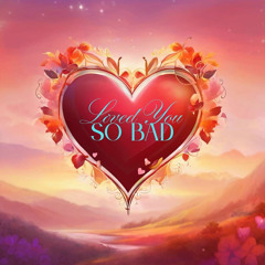 LOVED YOU SO BAD.mp3