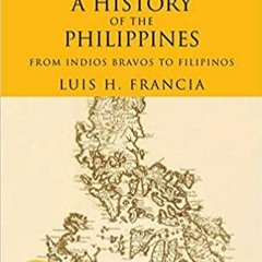 PDF/READ History of the Philippines: From Indios Bravos to Filipinos