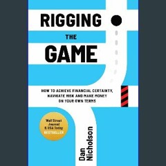 Download Ebook ⚡ Rigging the Game: How to Achieve Financial Certainty, Navigate Risk and Make Mone