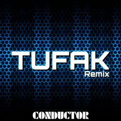 Tufak - (CONDUCTOR REMIX) FREE DOWNLOAD