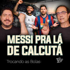 MESSI Pra Lá de Calcutá! | TROCANDO AS BOLAS