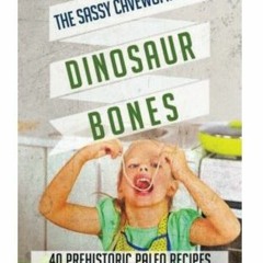 PDF Download Paleo for Kids The Sassy Cavewomans Dinosaur Bones 40 KidFriendly Recipes with 5 Ingr