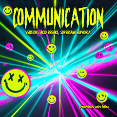 Communication (acid breaks,supersaw euphoria) (Original author version)