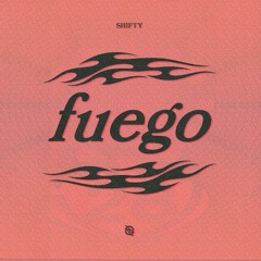 SHIFTY - FUEGO