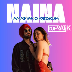 Naina - DJ Pratik Amapiano Redrum