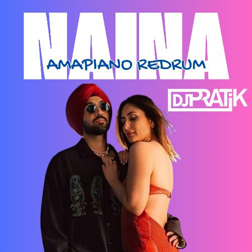 Naina - DJ Pratik Amapiano Redrum